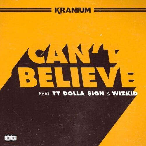 Kranium - Can't Believe (Ft. Ty Dolla $ign & WizKid)