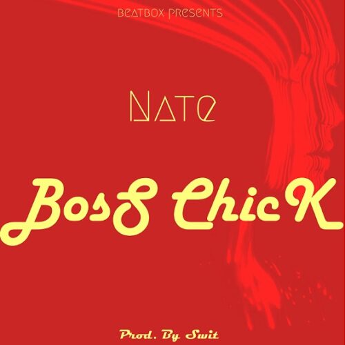 Nate – Boss Chick (Prod. By Swit)