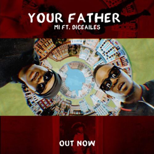 M.I Abaga ft. Dice Ailes – Your Father (Prod. By Ckay)