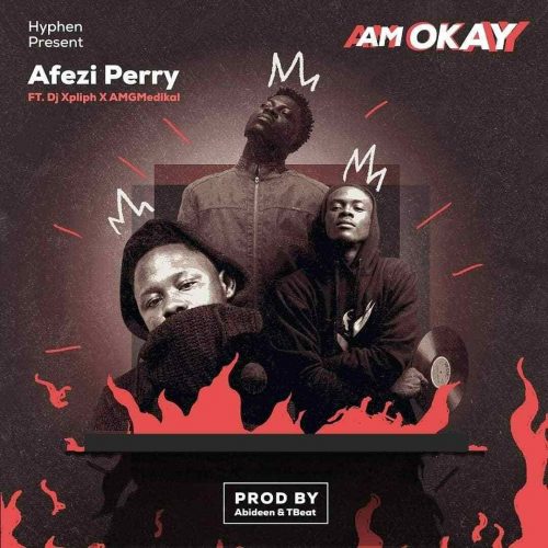 Afezi Perry - Am Okay (Ft Medikal & DJ Xpliph) (Prod By TBeat)