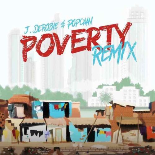 J.Derobie – Poverty (Remix) Ft. Popcaan
