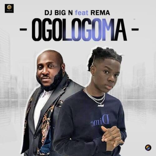 DJ Big N Ft Rema – Ogologoma