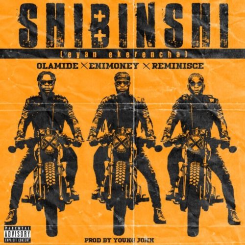DJ Enimoney Ft Olamide x Reminisce – Shibinshi (Prod by Young John)