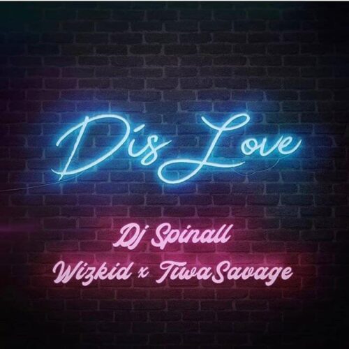 DJ Spinall Ft Wizkid & Tiwa Savage – Dis Love