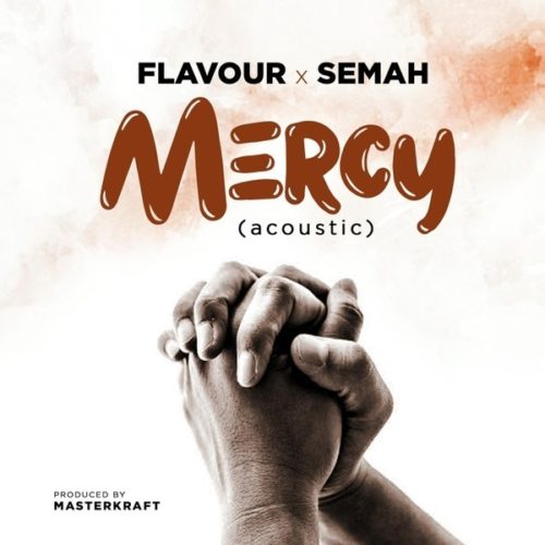 Flavour x Semah – Mercy (Acoustic) (Prod. By Masterkraft)