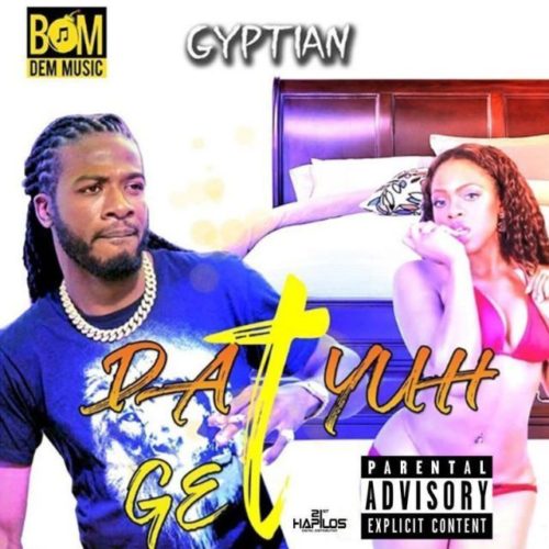 Gyptian – Dat Yuhh Get (Prod by Bomdem Music)