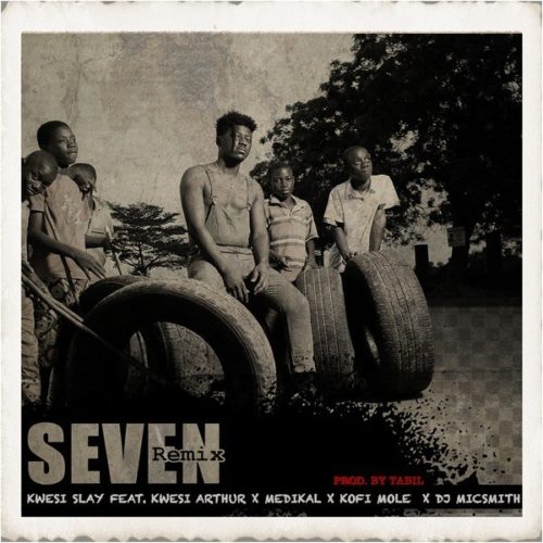 Kwesi Slay Ft Kwesi Arthur x Medikal x Kofi Mole x DJ Mic Smith – Seven (Remix) (Prod. by Tabil)