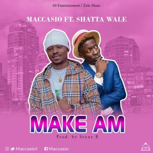 Maccasio x Shatta Wale – Make Am (Prod. by Stone B)