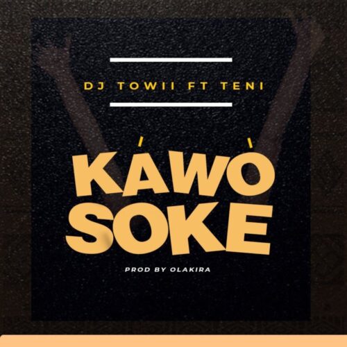 DJ Towii x Teni – Kawo Soke