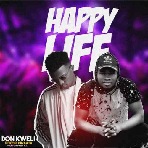 Don Kweli Ft Kofi Kinaata – Happy Life
