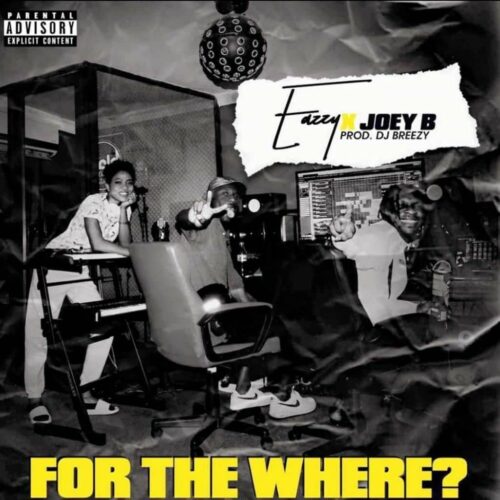 Eazzy Ft. Joey B – For The Where