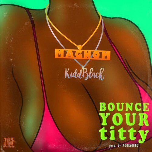 Magnom Ft KiddBlack – Bounce Your Titty