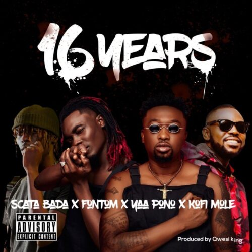 Scata Bada x Fontom x Yaa Pono x Kofi Mole – 16 Years