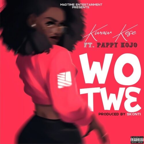 Kwaw Kese Ft Pappy KoJo – Wo Tw3 (Prod. By Skonti)