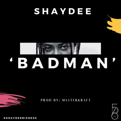 Shaydee – Badman (Prod By Masterkraft)