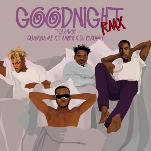 Tulenkey Ft. Fameye x Quamina Mp x Dj Vyrusky – Goodnight (Remix)