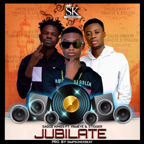 Sagoe Kings Ft Fameye x Stigga - Jubilate (Prod By SimpsOnDaBeat)