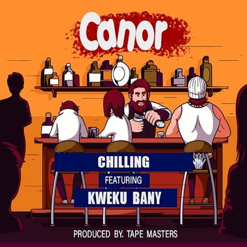 Canor Ft Kweku Bany - Chilling (Prod By Tape Masters)