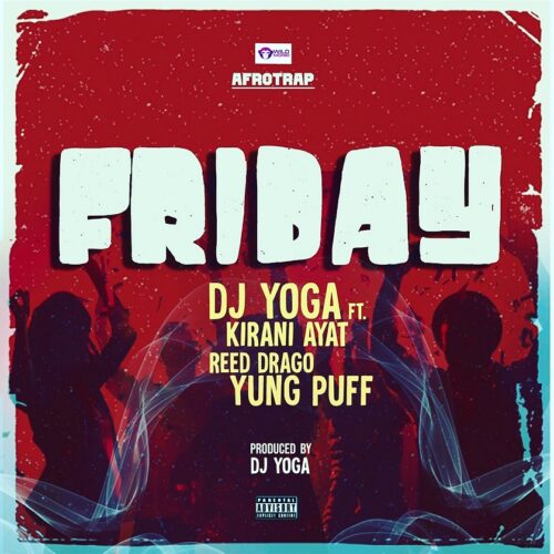 DJ YoGa Ft Kirani Ayat x Reed Drago x Yung Puff – Friday