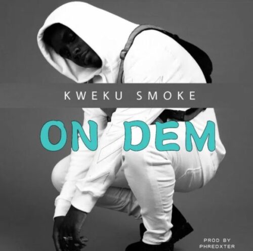 Kweku Smoke – On Dem (Prod By Phredxter)