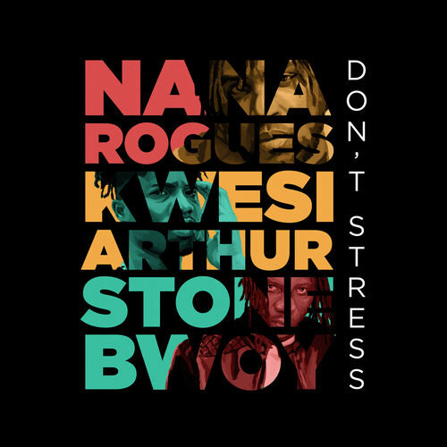Nana Rogues Ft Stonebwoy & Kwesi Arthur – Don’t Stress