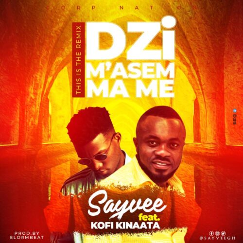 Sayvee Ft Kofi Kinaata - Dzi M'asem Me Me (Remix) (Prod By ElormBeat)