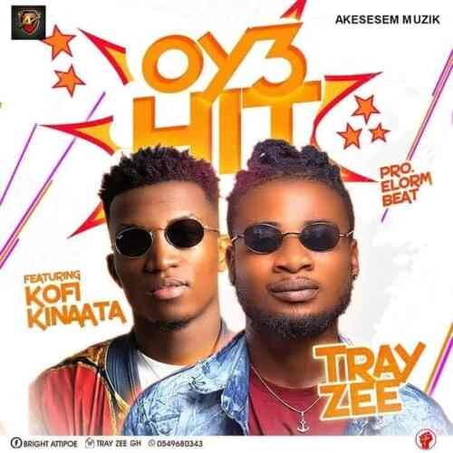 Tray Zee Ft Kofi Kinaata - Oy3 Hit (Prod By ElormBeat)