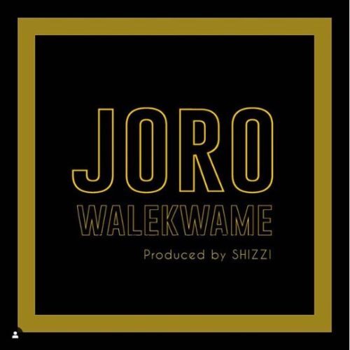 Wale Kwame – Joro (Prod By Shizzi)