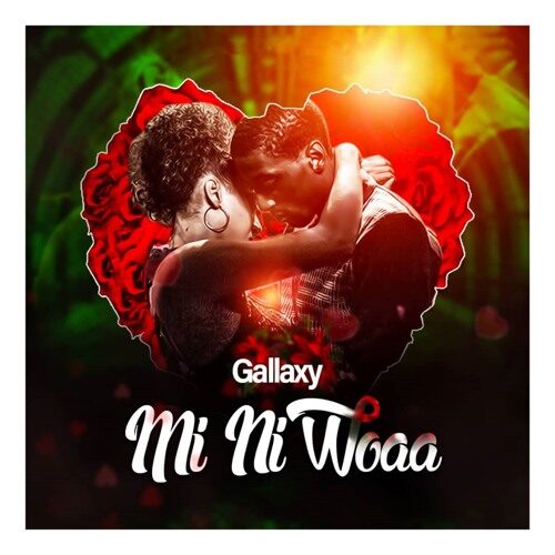 Gallaxy – Mi Ni Woaa (Prod By MOG Beatz)