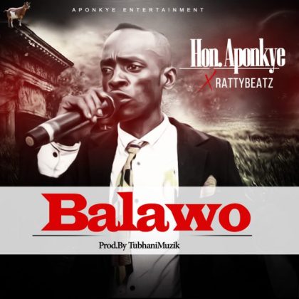 Hon. Aponkye x RattyBeatz – Balawo (Prod. By TubhaniMuzik)