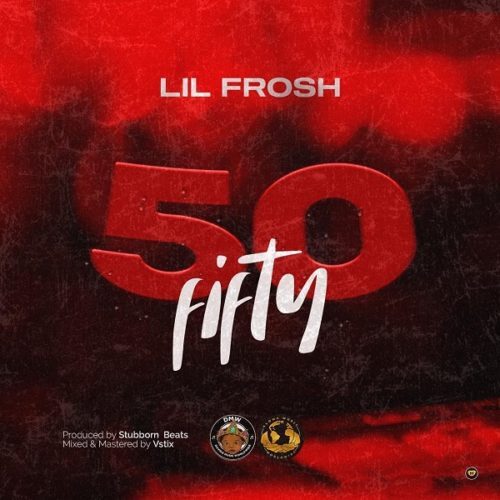 Lil Frosh – 50 Fifty (Prod By Stubborn Beats)