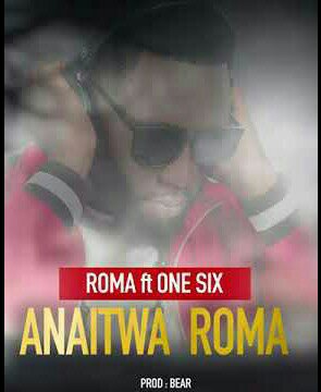 Lyric Video Roma Ft One Six - Anaitwa Roma