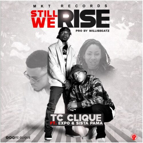 TC Clique Ft Expo x Sista Pama - Still We Rise (Prod By Willisbeatz)