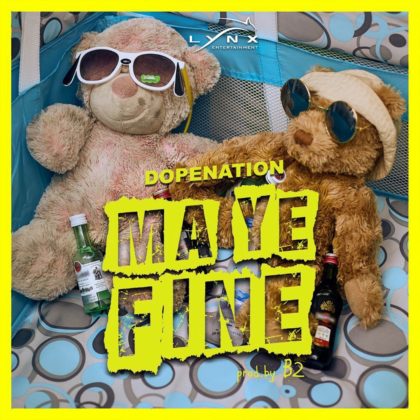 DopeNation – Maye Fine (Prod By B2)