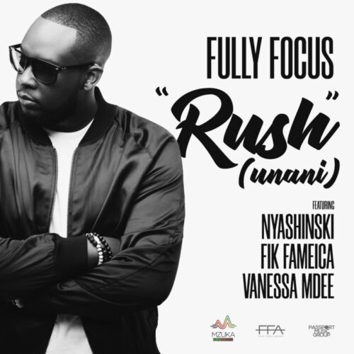 Fully Focus Ft Nyashinski x Fik Fameica x Vanessa Mdee – Rush (Unani)