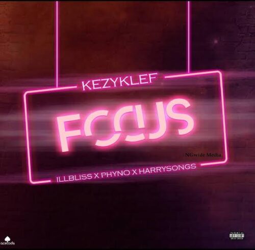 KezyKlef Ft illbliss x Phyno x Harrysong – Focus