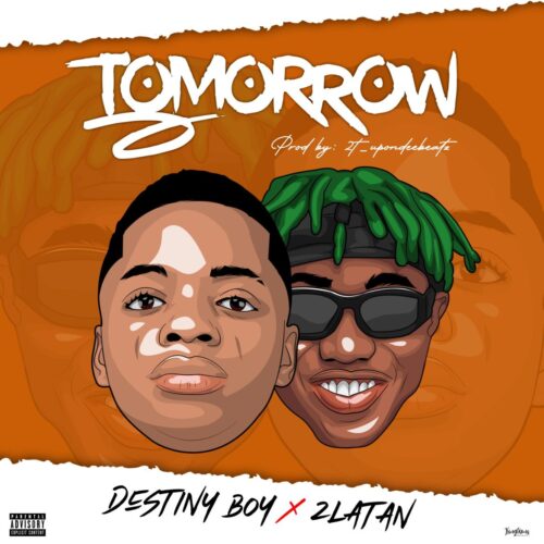 Destiny Boy x Zlatan – Tomorrow (Prod By 2T UponDeeBeatz)