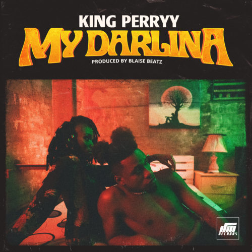 King Perryy – My Darlina (Prod By Blaise Beatz)