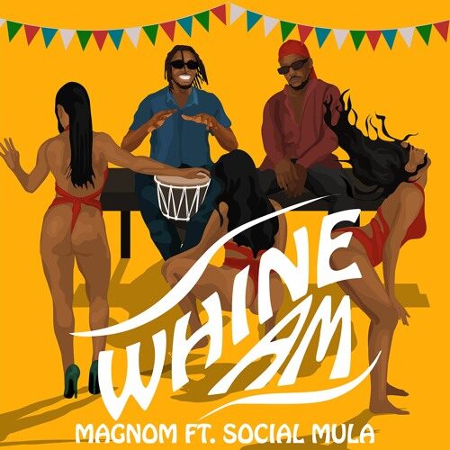 Magnom Ft Social Mula – Whine Am (Prod By Pastor P)