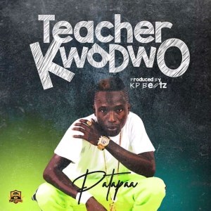Patapaa – Teacher Kwadwo (Prod By KP Beatz)
