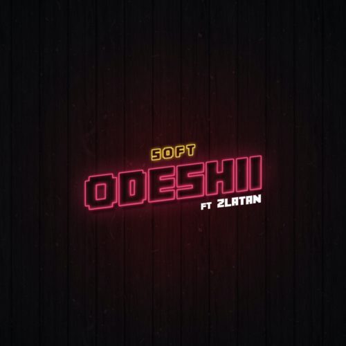 Soft Ft Zlatan – Odeshi (Prod By Cracker)