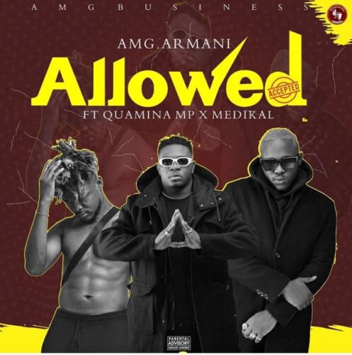 AMG Armani Ft Quamina Mp & Medikal – Allowed (Prod By Slim Drumz)