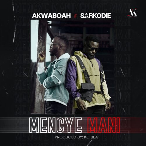 Akwaboah Ft Sarkodie – Mengye Mani (Prod By Kc Beatz)