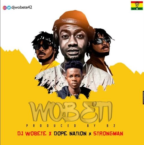 DJ Wobete Ft DopeNation & Strongman – Wobeti (Prod By B2)