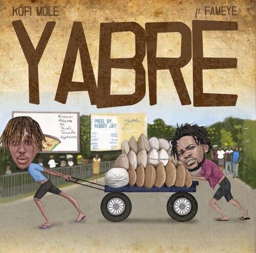 Kofi Mole Ft Fameye – Yabre (Prod By Kobby Jay)
