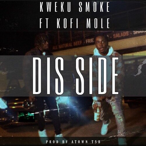 Kweku Smoke Ft Kofi Mole – Dis Side (Prod By Atown TSB)