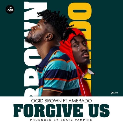 Ogidi Brown Ft Amerado – Forgive Us (Prod By Beatz Vampire)