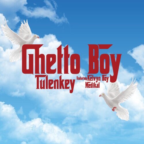 Tulenkey Ft. Kelvyn Boy & Medikal – Ghetto Boy
