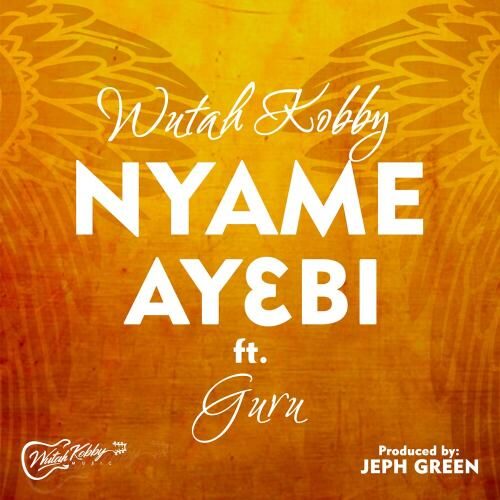 Wutah Kobby Ft Guru – Nyame Ay3bi (Prod By Jeph Green)
