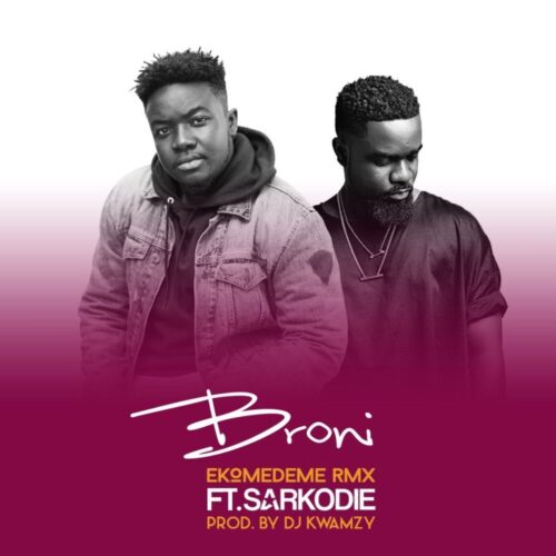 Broni Ft. Sarkodie – Ekomedeme Remix (Prod By DJ Kwamzy)